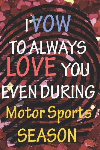 I VOW TO ALWAYS LOVE YOU EVEN DURING Motor Sports SEASON