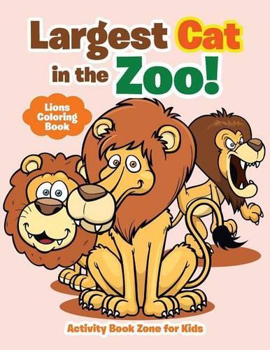 Largest Cat in the Zoo! Lions Coloring Book