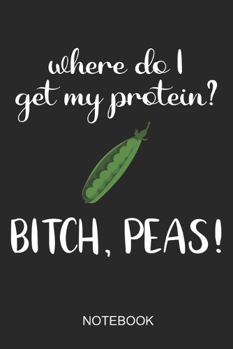 Where Do I Get My Protein? Bitch Peas Notebook: A5 (6x9 in) Notizbuch I 110 Seiten I Punktraster I Vegan Journal Für Veganer, Vegetarierer & Tierschützer