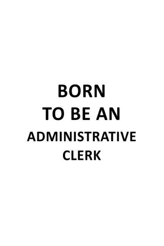 Born To Be An Administrative Clerk
