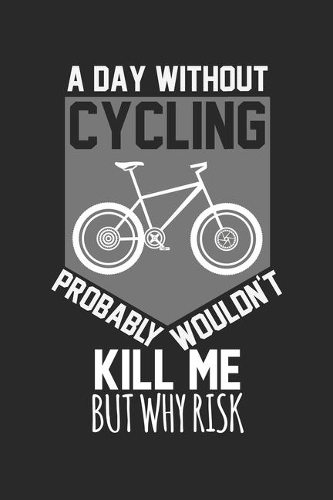 A day without cycling would not kill me, but why risk: Calendar, weekly planner, diary, notebook, book 105 pages in softcover. One week on one double page. For all appointments, notes and tasks that you 