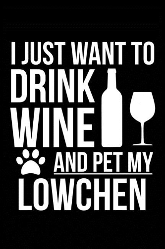 I just want to drink wine and pet my Lowchen dog mom dog dad Wine lover Journal Notebook
