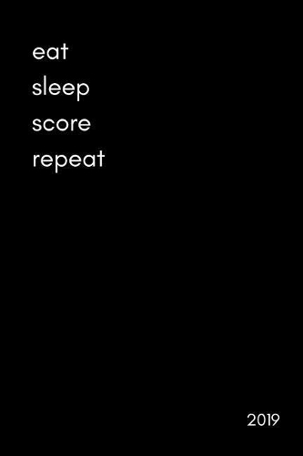 Eat Sleep Score Repeat 2019