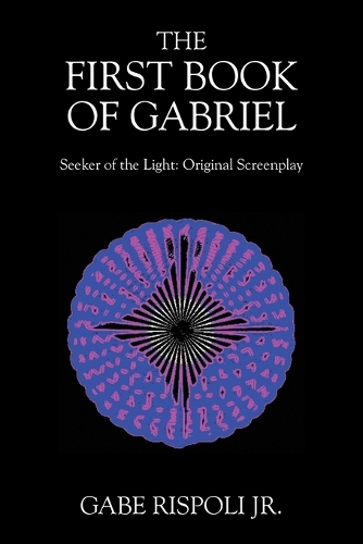The First Book of Gabriel: Seeker of the Light: Original Screenplay