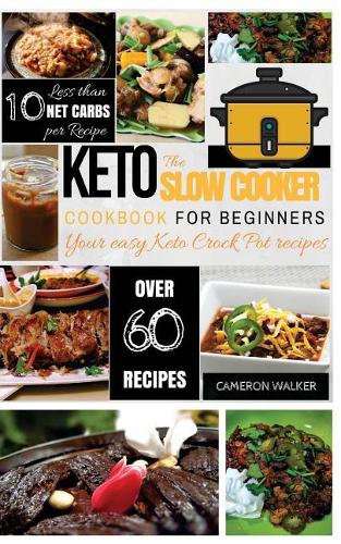 Keto Slow Cooker Cookbook: Keto Slow Cooker Cookbook for Beginners - Your easy Keto Crock pot Recipes(Keto Crockpot)