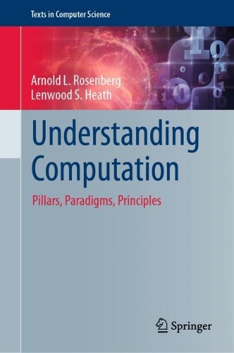 Understanding Computation: Pillars, Paradigms, Principles(Texts in Computer Science)