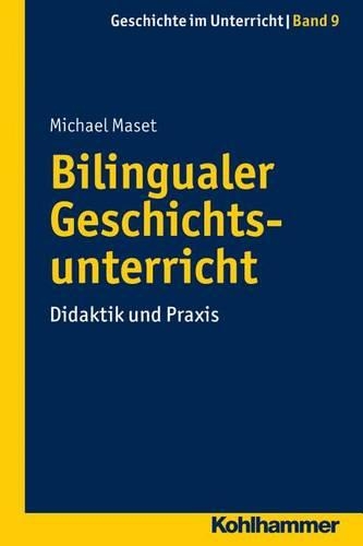 Bilingualer Geschichtsunterricht: Didaktik Und PRAXIS