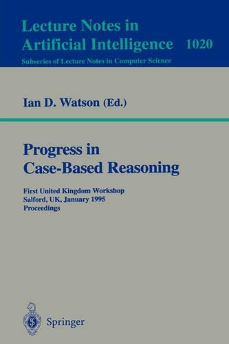 Progress in Case-Based Reasoning: First United Kingdom Workshop, Salford, UK, January 12, 1995. Proceedings(1020 Lecture Notes in Computer Science)