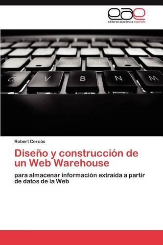 Diseno y Construccion de Un Web Warehouse: (Spanish)