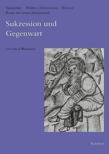 Sukzession Und Gegenwart: Zu Theoretischen Ausserungen Uber Bildende Kunste Und Musik Von Basileios Bis Hrabanus Maurus