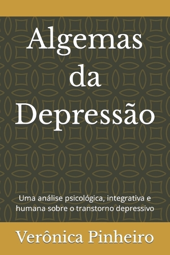 Algemas da Depressão: Uma análise psicológica, integrativa e humana sobre o transtorno depressivo