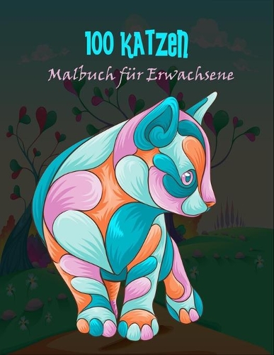 100 Katzen Malbuch für Erwachsene: Katzengeschenke für Katzenliebhaber