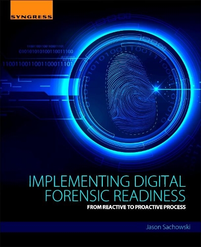 Implementing Digital Forensic Readiness: From Reactive to Proactive Process
