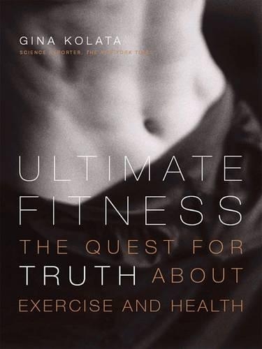 Ultimate Fitness: The Quest for Truth about Exercise and Health