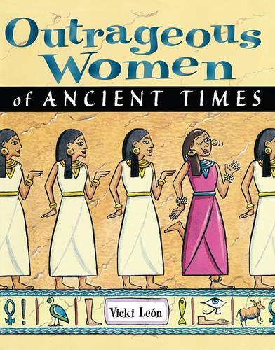 Outrageous Women of Ancient Times