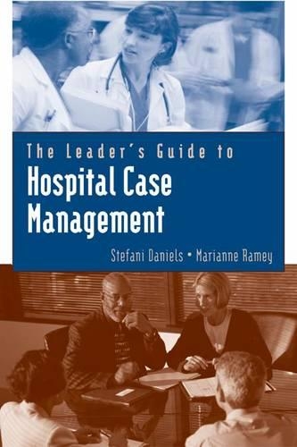 The Leader's Guide to Hospital Case Management: Leader's Guide(Jones and Bartlett Series in Case Management)