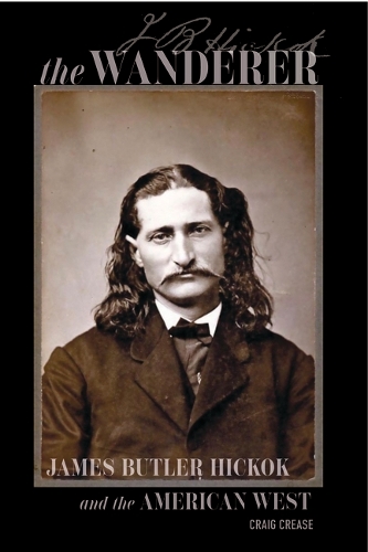 The Wanderer: James Butler Hickok and the American West