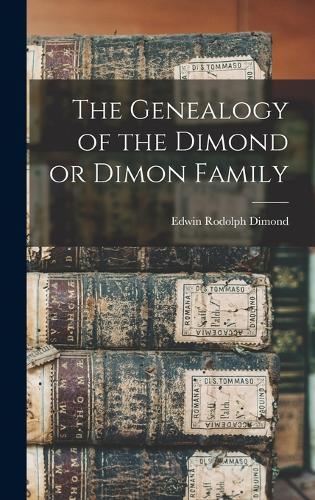 The Genealogy of the Dimond or Dimon Family