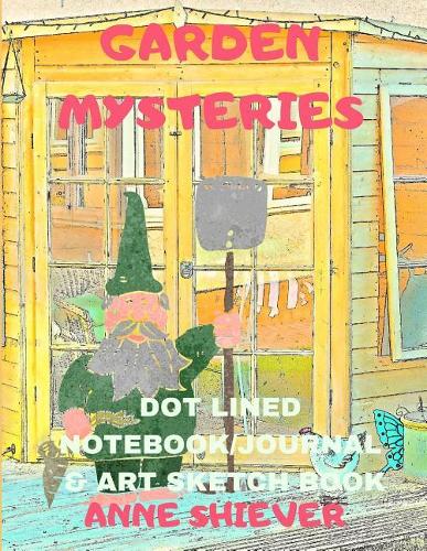 Garden Mysteries Notebook Journal: A Gardeners Theme Blank Lined, Dot Matrix, Sketch Page Combination Style Composition Book for Garden Lovers