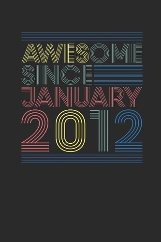 Awesome Since January 2012: Small Lined Notebook - Happy Birthday Gift or Happy Anniversary Gift Idea