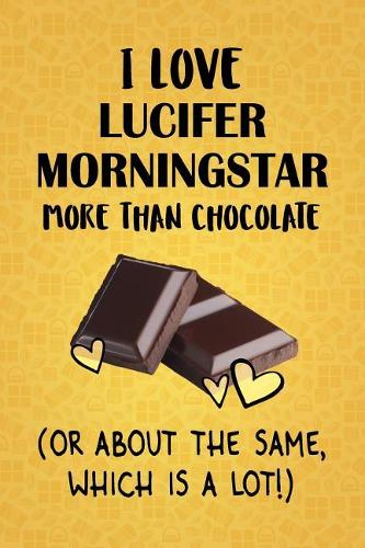I Love Lucifer Morningstar More Than Chocolate (Or About The Same, Which Is A Lot!)