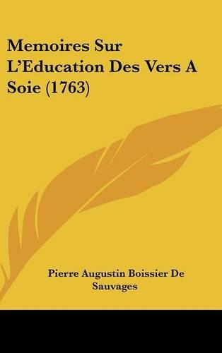 Memoires Sur L'Education Des Vers a Soie (1763)