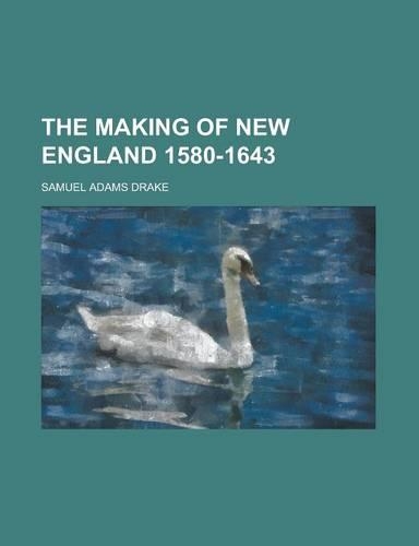 The Making of New England 1580-1643