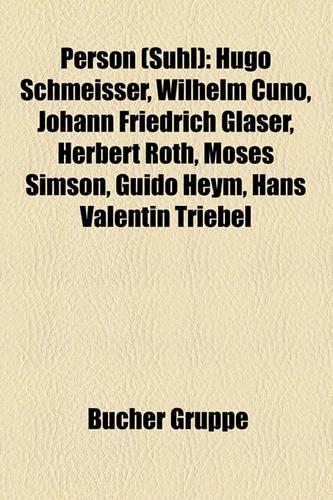 Person (Suhl): Hugo Schmeisser, Wilhelm Cuno, Johann Friedrich Glaser, Herbert Roth, Moses Simson, Guido Heym, Hans Valentin Triebel(German)