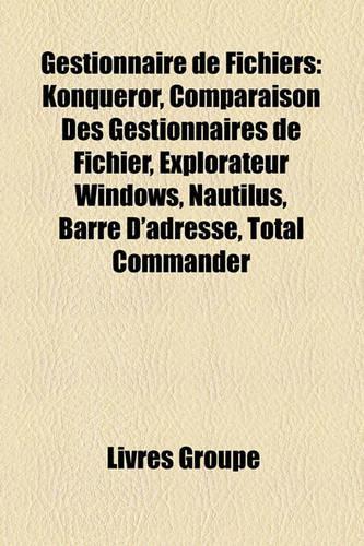 Gestionnaire de Fichiers: Konqueror, Comparaison Des Gestionnaires de Fichier, Explorateur Windows, Nautilus, Barre D'Adresse, Total Commander(French)