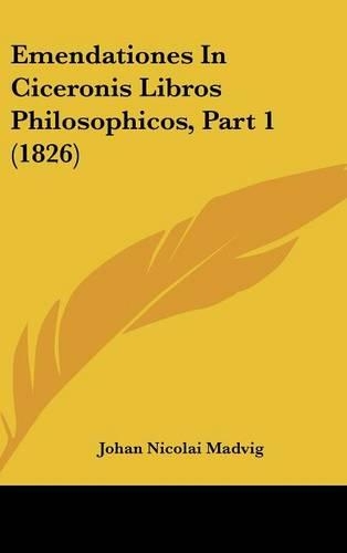 Emendationes in Ciceronis Libros Philosophicos, Part 1 (1826)