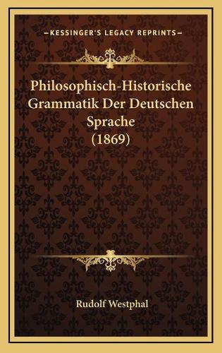 Philosophisch-Historische Grammatik Der Deutschen Sprache (1869)