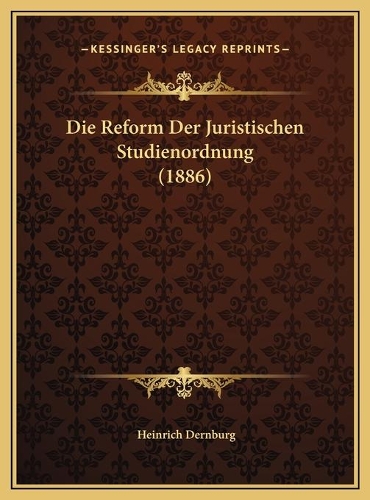 Die Reform Der Juristischen Studienordnung (1886)