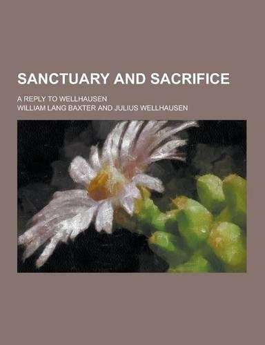 Sanctuary and Sacrifice; A Reply to Wellhausen: (English)