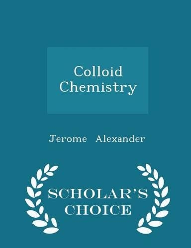 Colloid Chemistry - Scholar's Choice Edition: (English)