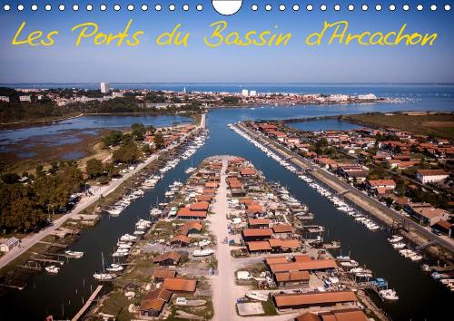 Les Ports du Bassin d'Arcachon 2019: Les petits ports du bassin d’Arcachon vus du ciel(Calvendo Places)