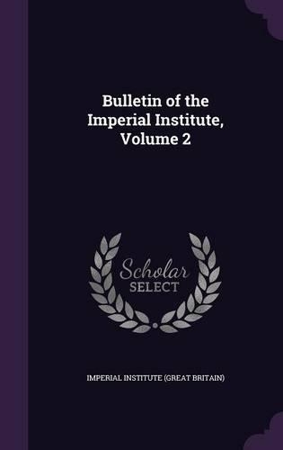Bulletin of the Imperial Institute, Volume 2: (English)
