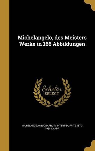 Michelangelo, des Meisters Werke in 166 Abbildungen