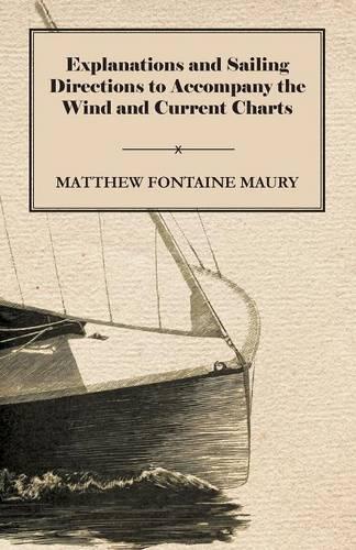 Explanations And Sailing Directions To Accompany The Wind And Current Charts: (English)