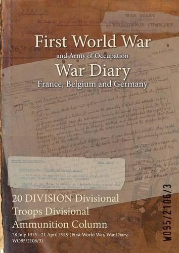 20 DIVISION Divisional Troops Divisional Ammunition Column: 28 July 1915 - 21 April 1919 (First World War, War Diary, WO95/2106/3)