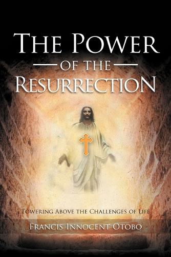 The Power of the Resurrection: Towering Above the Challenges of Life(English)