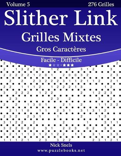 Slither Link Grilles Mixtes Gros Caractères - Facile à Difficile - Volume 5 - 276 Grilles
