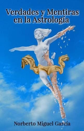 Verdades y mentiras en la Astrologia: (Spanish)
