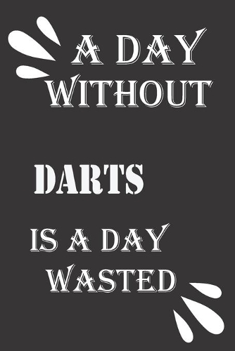 A day without darts is a day wasted