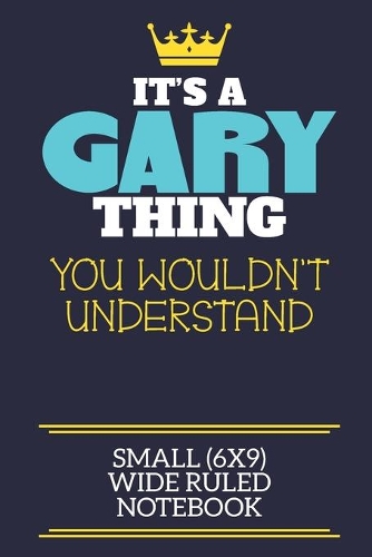 It's A Gary Thing You Wouldn't Understand Small (6x9) Wide Ruled Notebook