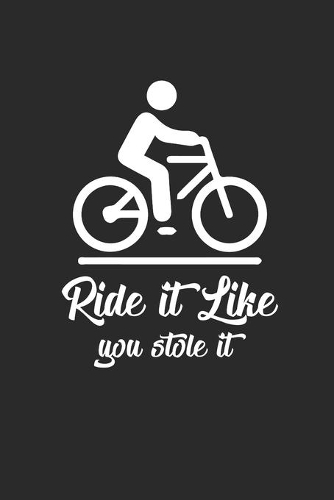 Ride It Like You Stole It