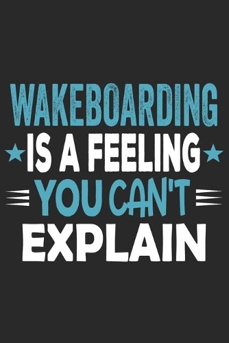 Wakeboarding Is A Feeling You Can't Explain