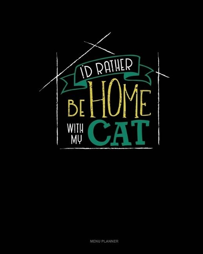 I'd Rather Be Home With My Cat