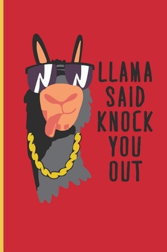 Llama Said Knock You Out: Llama Said Knock You Out Blank Lined Journal Notebook