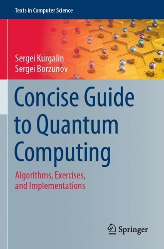 Concise Guide to Quantum Computing: Algorithms, Exercises, and Implementations(Texts in Computer Science)