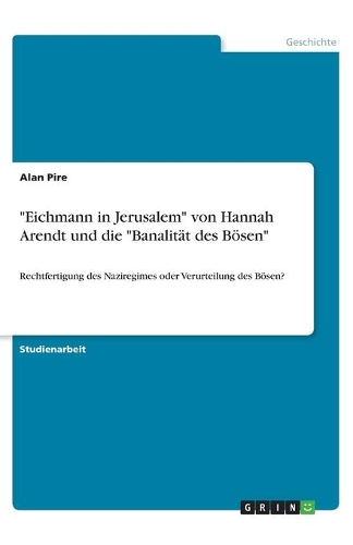 Eichmann in Jerusalem von Hannah Arendt und die Banalität des Bösen